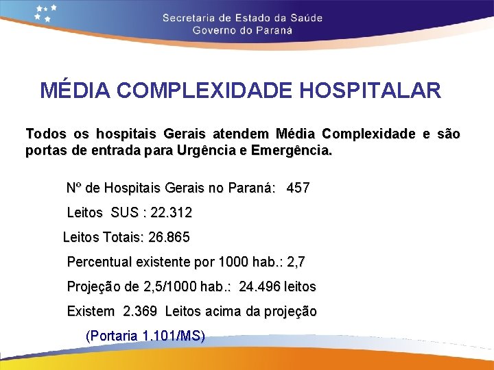 MÉDIA COMPLEXIDADE HOSPITALAR Todos os hospitais Gerais atendem Média Complexidade e são portas de