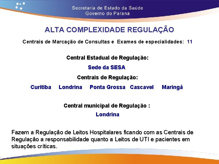 ALTA COMPLEXIDADE REGULAÇÃO Centrais de Marcação de Consultas e Exames de especialidades: 11 Central