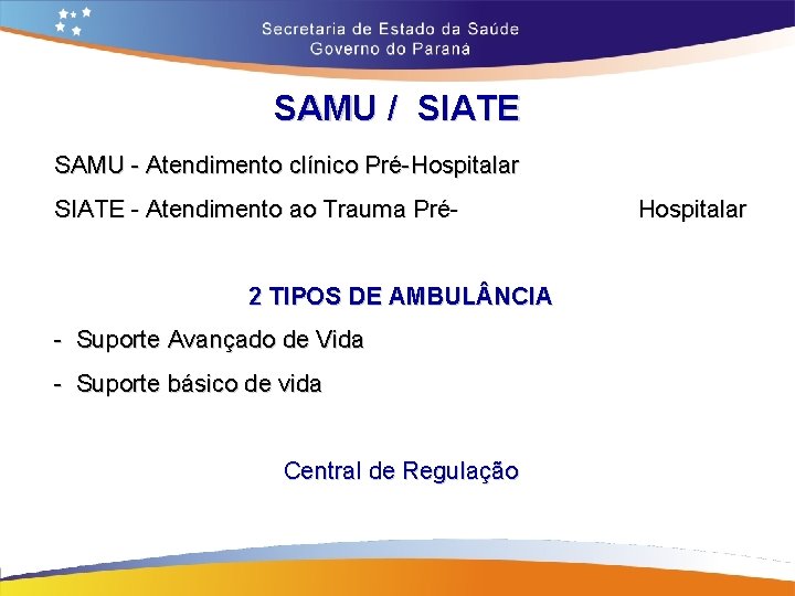 SAMU / SIATE SAMU - Atendimento clínico Pré-Hospitalar SIATE - Atendimento ao Trauma Pré