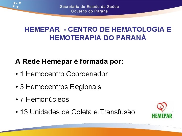 HEMEPAR - CENTRO DE HEMATOLOGIA E HEMOTERAPIA DO PARANÁ A Rede Hemepar é formada