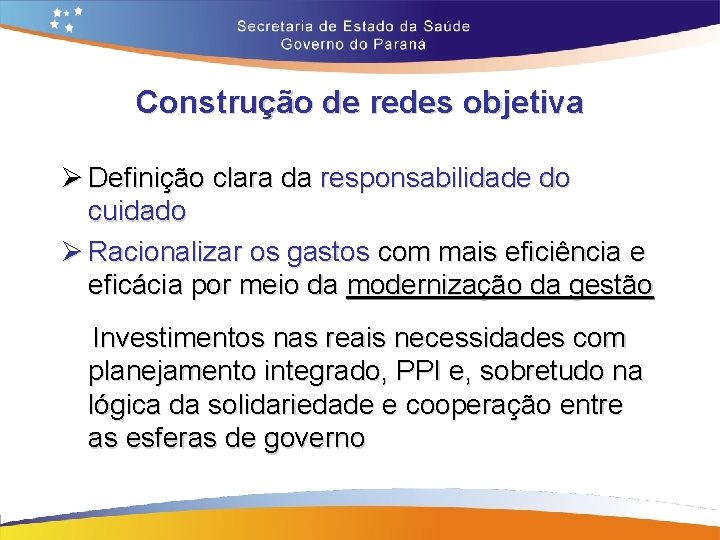 Construção de redes objetiva Ø Definição clara da responsabilidade do cuidado Ø Racionalizar os