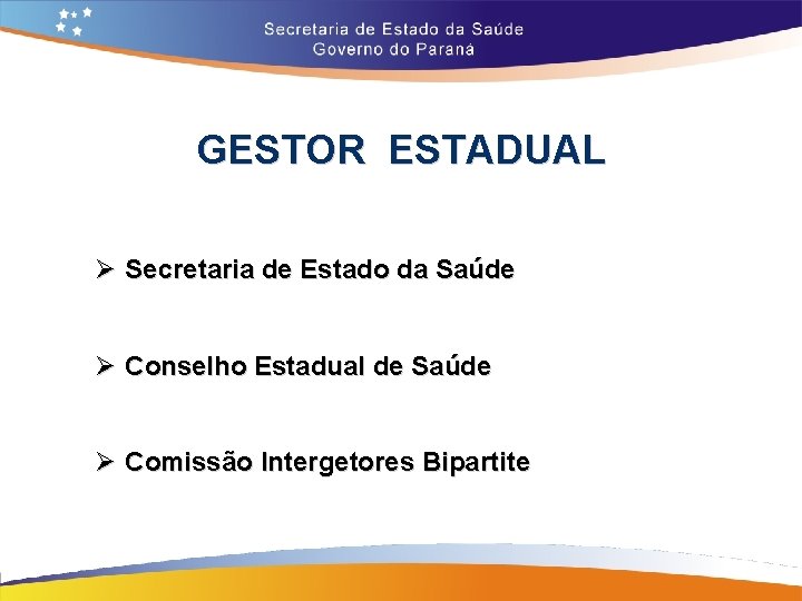 GESTOR ESTADUAL Ø Secretaria de Estado da Saúde Ø Conselho Estadual de Saúde Ø