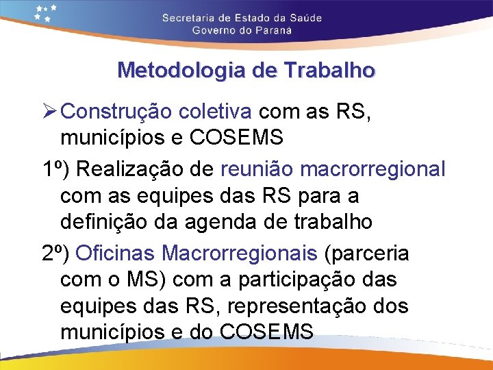 Metodologia de Trabalho Ø Construção coletiva com as RS, municípios e COSEMS 1º) Realização