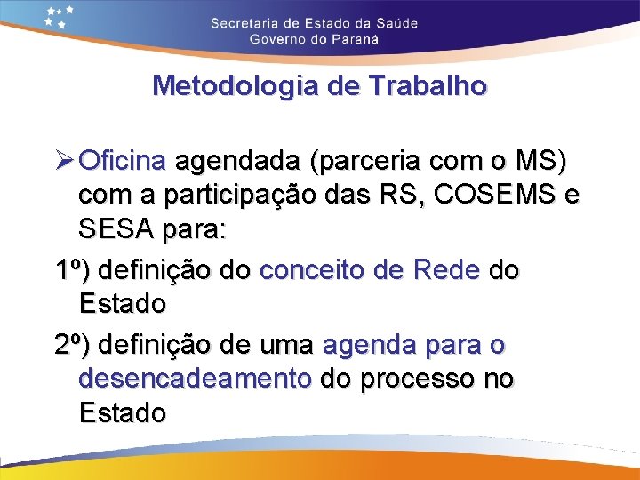 Metodologia de Trabalho Ø Oficina agendada (parceria com o MS) com a participação das