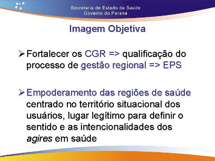 Imagem Objetiva Ø Fortalecer os CGR => qualificação do processo de gestão regional =>