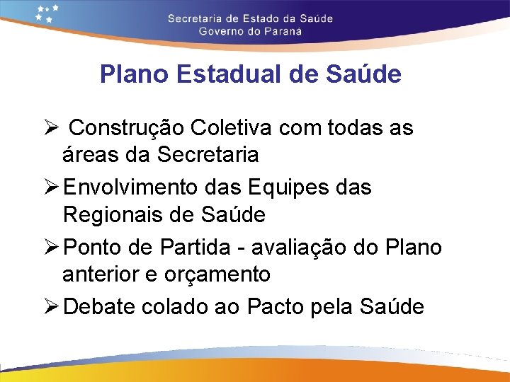 Plano Estadual de Saúde Ø Construção Coletiva com todas as áreas da Secretaria Ø