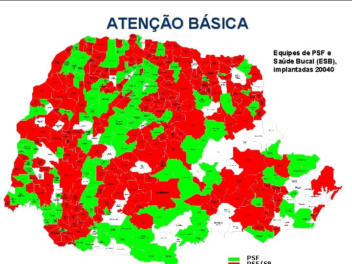 ATENÇÃO BÁSICA Equipes de PSF e Saúde Bucal (ESB), implantadas 20040 PSF 