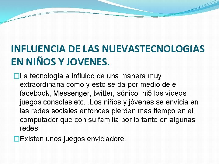 INFLUENCIA DE LAS NUEVASTECNOLOGIAS EN NIÑOS Y JOVENES. �La tecnología a influido de una