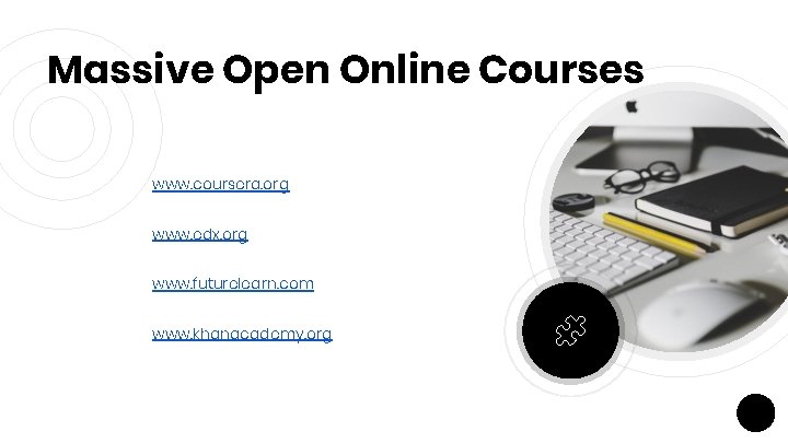 Massive Open Online Courses www. coursera. org www. edx. org www. futurelearn. com www.