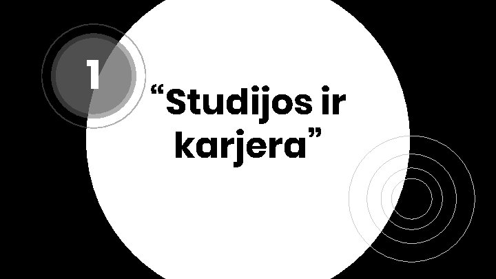 1 “Studijos ir karjera” 