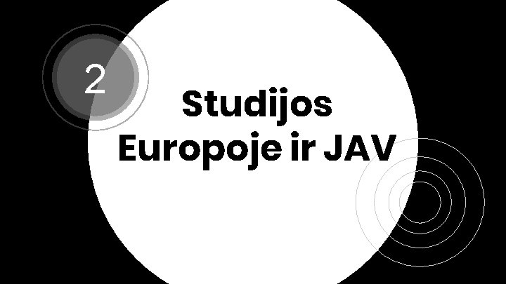 2 Studijos Europoje ir JAV 