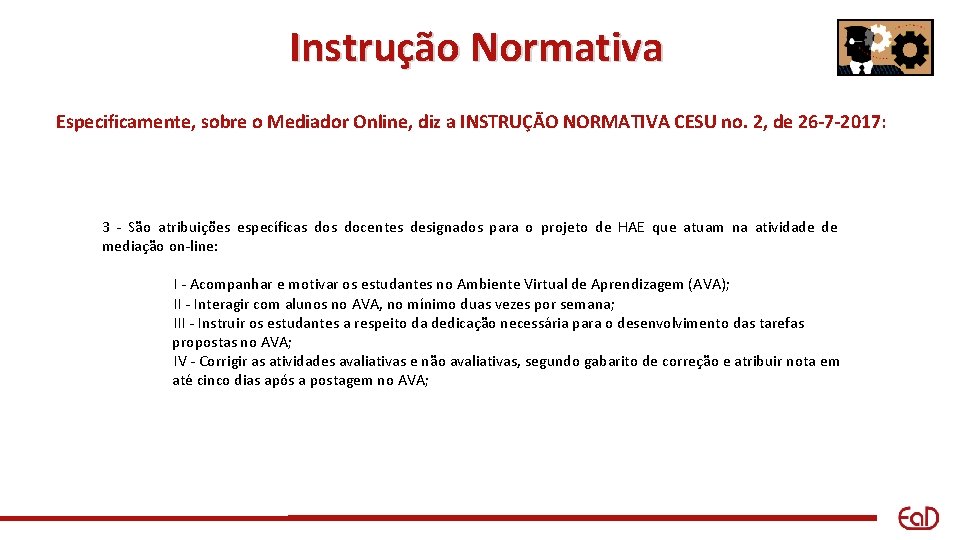 Instrução Normativa Especificamente, sobre o Mediador Online, diz a INSTRUÇÃO NORMATIVA CESU no. 2,