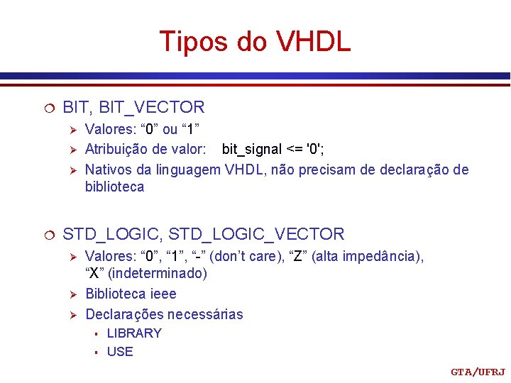 Tipos do VHDL ¦ BIT, BIT_VECTOR Ø Ø Ø ¦ Valores: “ 0” ou