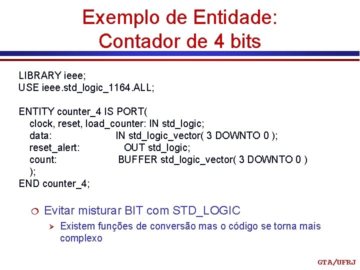 Exemplo de Entidade: Contador de 4 bits LIBRARY ieee; USE ieee. std_logic_1164. ALL; ENTITY