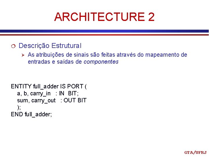 ARCHITECTURE 2 ¦ Descrição Estrutural Ø As atribuições de sinais são feitas através do