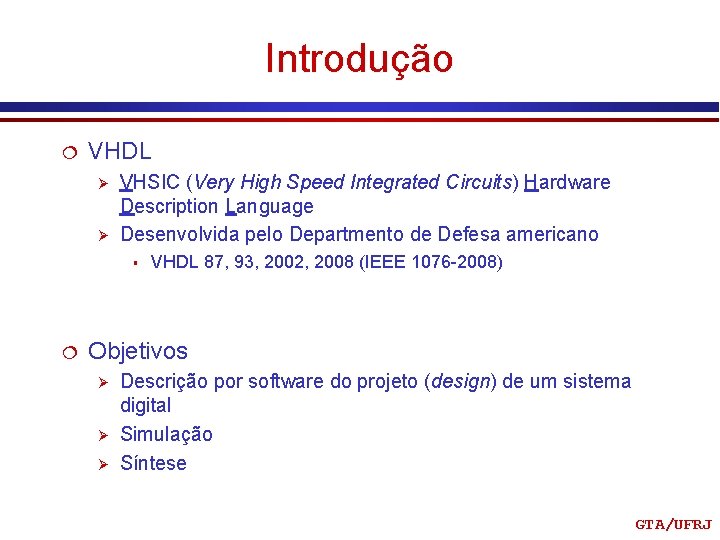 Introdução ¦ VHDL Ø Ø VHSIC (Very High Speed Integrated Circuits) Hardware Description Language