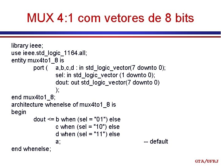 MUX 4: 1 com vetores de 8 bits library ieee; use ieee. std_logic_1164. all;