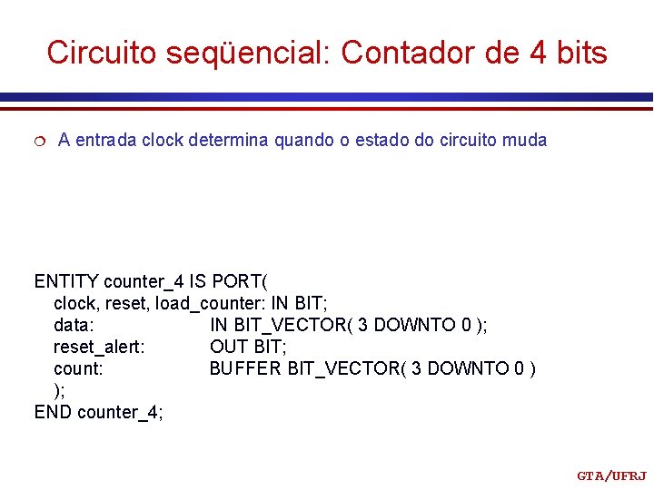 Circuito seqüencial: Contador de 4 bits ¦ A entrada clock determina quando o estado