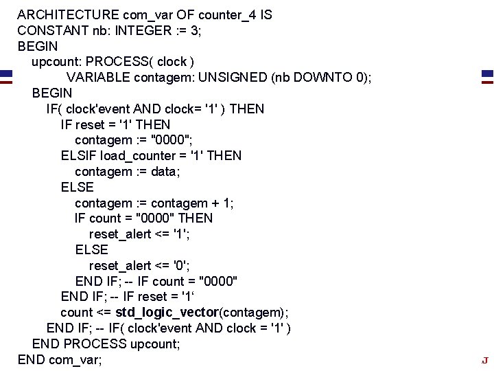 ARCHITECTURE com_var OF counter_4 IS CONSTANT nb: INTEGER : = 3; BEGIN upcount: PROCESS(