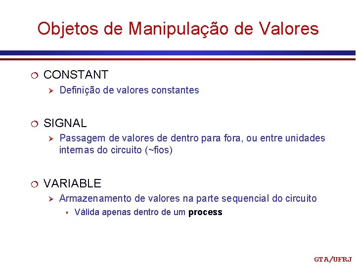 Objetos de Manipulação de Valores ¦ CONSTANT Ø ¦ SIGNAL Ø ¦ Definição de