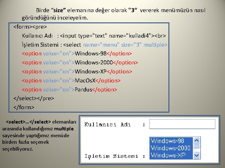 Birde “size” elemanına değer olarak "3“ vererek menümüzün nasıl göründüğünü inceleyelim. <form><pre> Kullanıcı Adı