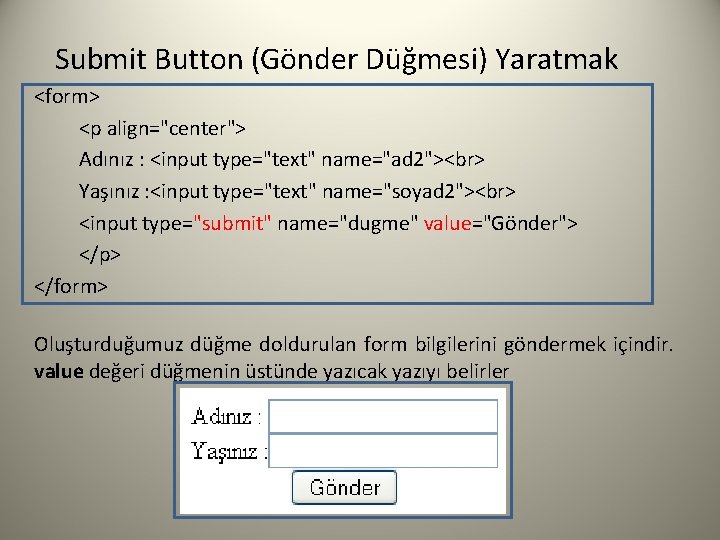 Submit Button (Gönder Düğmesi) Yaratmak <form> <p align="center"> Adınız : <input type="text" name="ad 2">