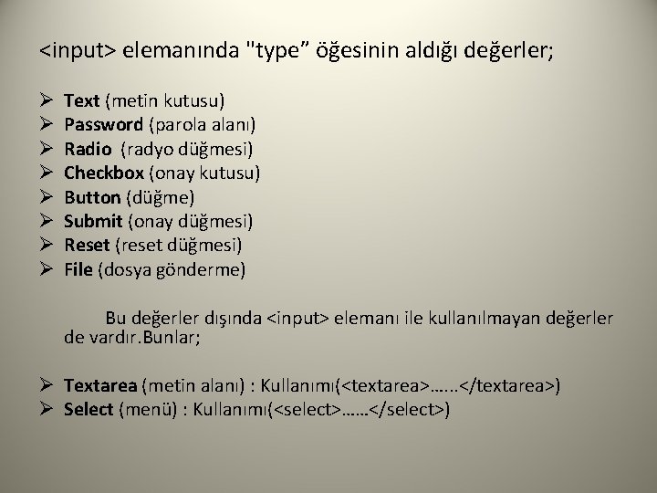 <input> elemanında "type” öğesinin aldığı değerler; Ø Ø Ø Ø Text (metin kutusu) Password