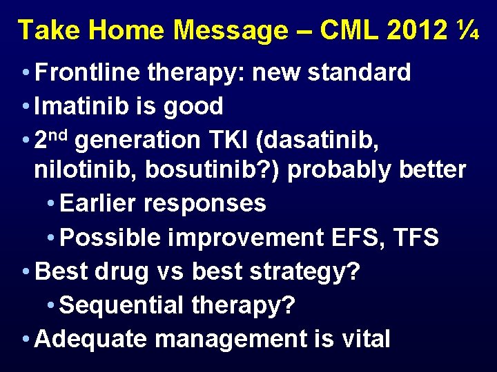 Take Home Message – CML 2012 ¼ • Frontline therapy: new standard • Imatinib