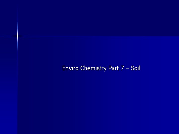 Enviro Chemistry Part 7 – Soil 