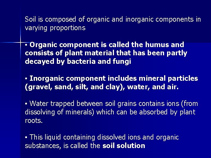 Soil is composed of organic and inorganic components in varying proportions • Organic component