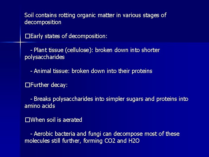 Soil contains rotting organic matter in various stages of decomposition �Early states of decomposition: