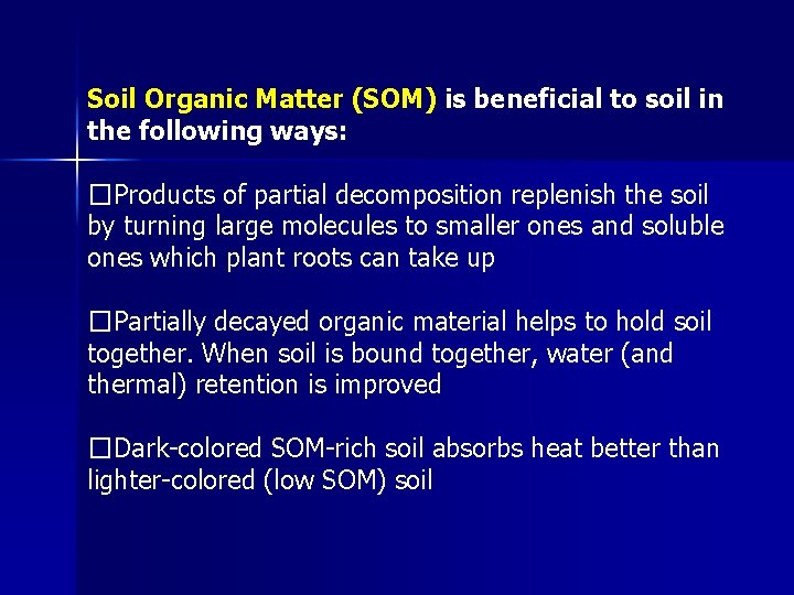 Soil Organic Matter (SOM) is beneficial to soil in the following ways: �Products of