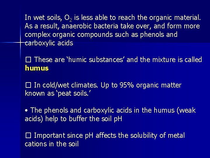 In wet soils, O 2 is less able to reach the organic material. As