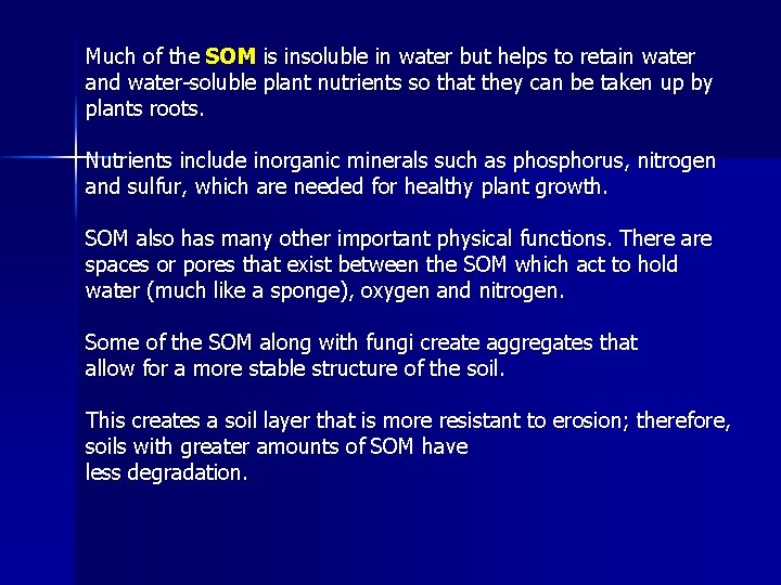 Much of the SOM is insoluble in water but helps to retain water and