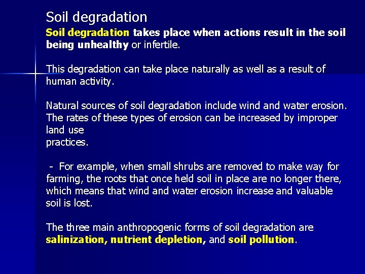 Soil degradation takes place when actions result in the soil being unhealthy or infertile.