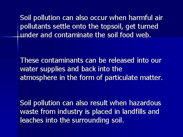 Soil pollution can also occur when harmful air pollutants settle onto the topsoil, get