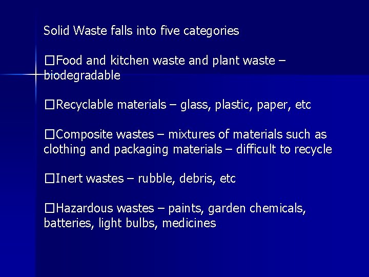 Solid Waste falls into five categories �Food and kitchen waste and plant waste –