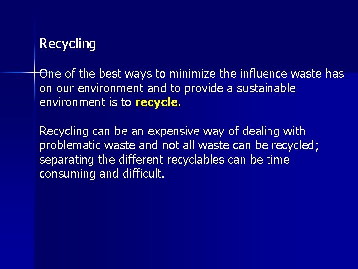 Recycling One of the best ways to minimize the influence waste has on our