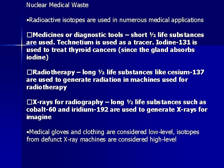 Nuclear Medical Waste • Radioactive isotopes are used in numerous medical applications �Medicines or