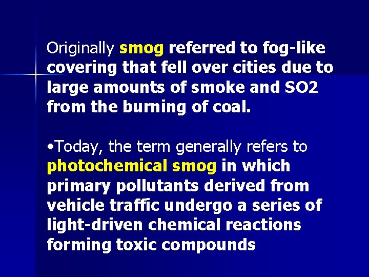 Originally smog referred to fog-like covering that fell over cities due to large amounts