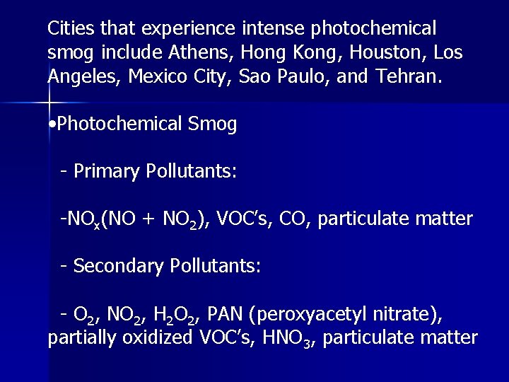 Cities that experience intense photochemical smog include Athens, Hong Kong, Houston, Los Angeles, Mexico