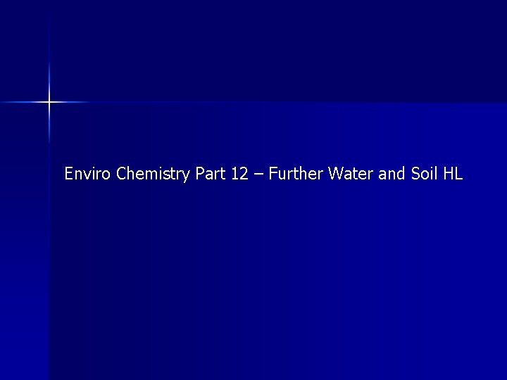 Enviro Chemistry Part 12 – Further Water and Soil HL 