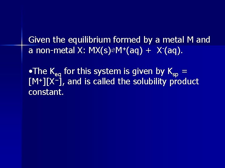 Given the equilibrium formed by a metal M and a non-metal X: MX(s)⇌M+(aq) +