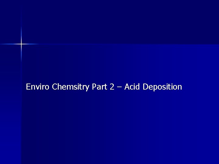 Enviro Chemsitry Part 2 – Acid Deposition 