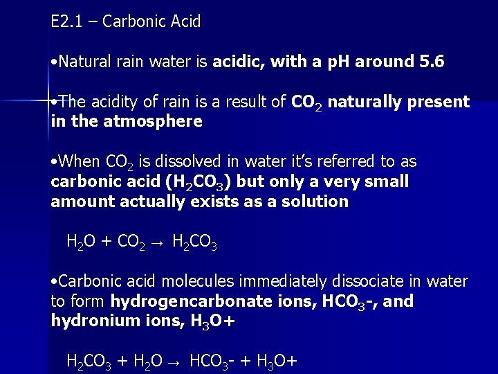 E 2. 1 – Carbonic Acid • Natural rain water is acidic, with a