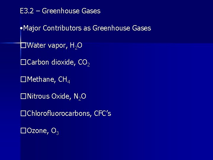 E 3. 2 – Greenhouse Gases • Major Contributors as Greenhouse Gases �Water vapor,