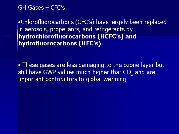 GH Gases – CFC’s • Chlorofluorocarbons (CFC’s) have largely been replaced in aerosols, propellants,