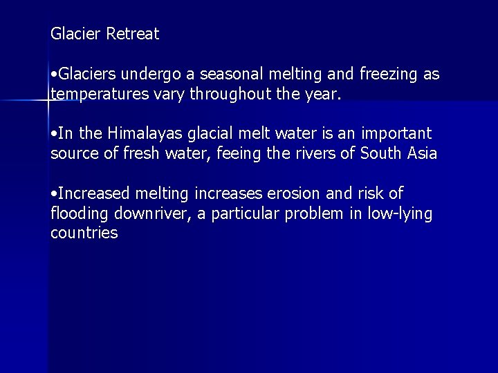 Glacier Retreat • Glaciers undergo a seasonal melting and freezing as temperatures vary throughout