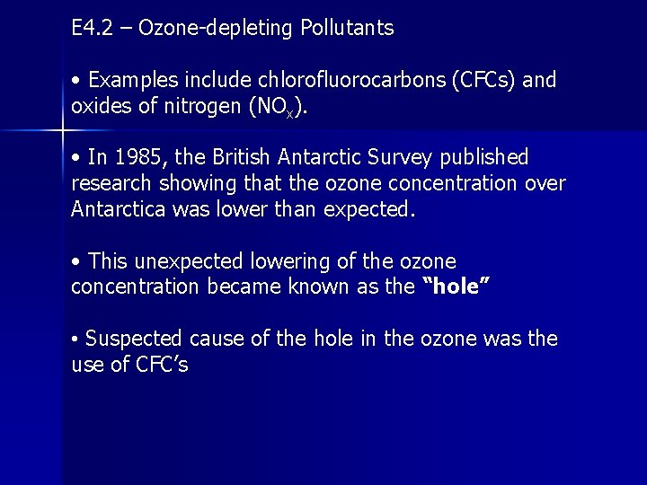 E 4. 2 – Ozone-depleting Pollutants • Examples include chlorofluorocarbons (CFCs) and oxides of