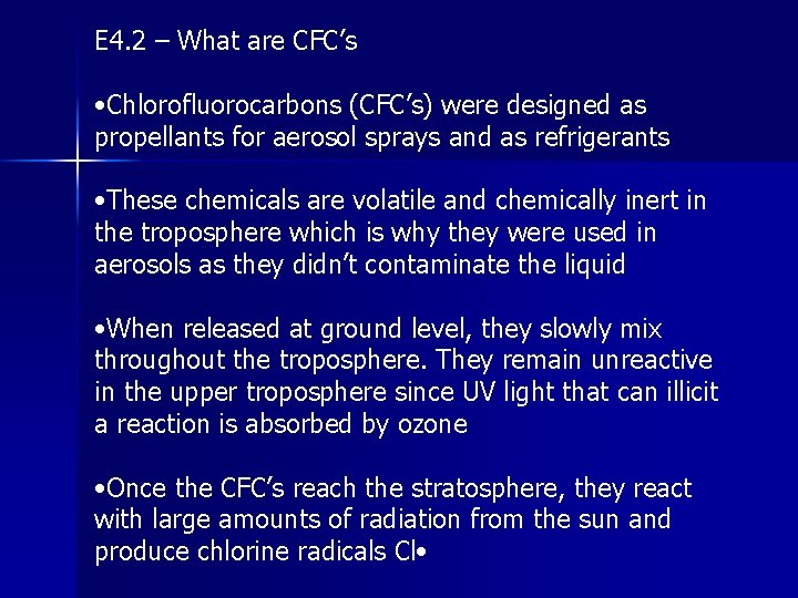 E 4. 2 – What are CFC’s • Chlorofluorocarbons (CFC’s) were designed as propellants